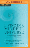 Living in a Mindful Universe: A Neurosurgeon's Journey Into the Heart of Consciousness