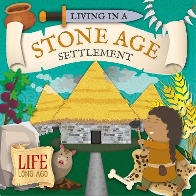 Living in a Stone Age Settlement - Twiddy, Robin, and Webster-Jones, Danielle (Designer)