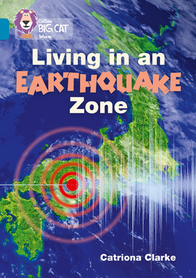 Living in an Earthquake Zone: Band 13/Topaz - Clarke, Catriona, and Collins Big Cat (Prepared for publication by)