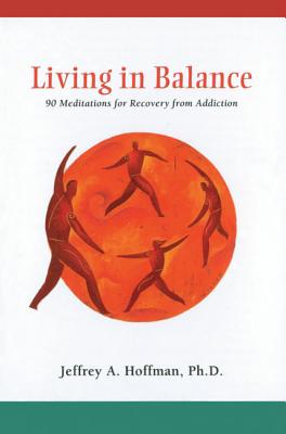 Living in Balance Meditations Book: 90 Meditations for Recovery from Addiction - Hoffman, Jeffrey A, PH.D.