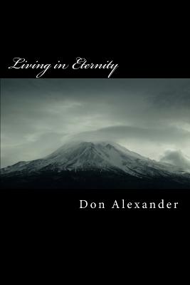 Living in Eternity: Unmeasured time - Alexander, Don