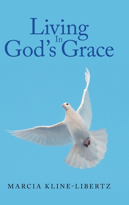 Living In God's Grace - Kline-Libertz, Marcia