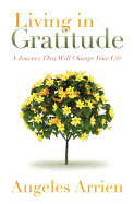 Living in Gratitude: Mastering the Art of Giving Thanks Every Day, a Month-By-Month Guide