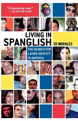 Living in Spanglish: The Search for Latino Identity in America - Morales, Ed