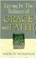 Living in the Balance of Grace and Faith - Wommack, Andrew, and Briscoe, Connie (Editor), and Albury Publishing (Editor)