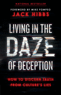 Living in the Daze of Deception: How to Discern Truth from Culture's Lies