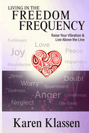Living in the Freedom Frequency: Raise Your Vibration and Live Above the Line