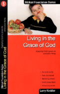 Living in the Grace of God: Applying God's Grace to Everyday Living