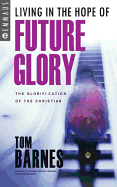 Living In The Hope Of Future Glory: The Glorification of the Christian