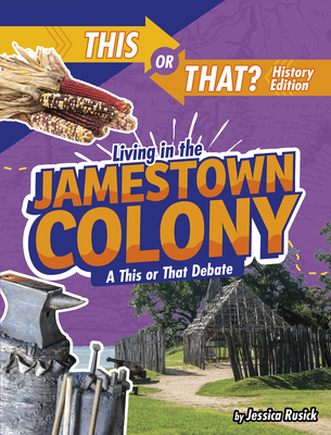 Living in the Jamestown Colony: A This or That Debate - Rusick, Jessica