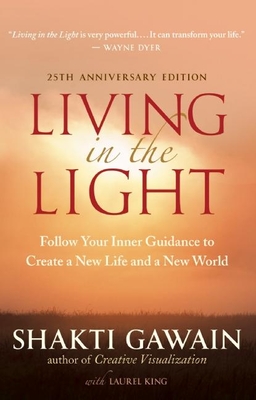 Living in the Light: Follow Your Inner Guidance to Create a New Life and a New World - Gawain, Shakti, and King, Laurel