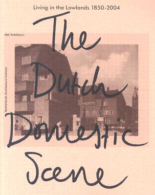 Living in the Lowlands: The Dutch Domestic Scene 1850-2000 - Van Eesteren, Cornelis, and Stissi, Vladimir (Contributions by), and Ibelings, Hans (Text by)