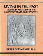 Living in the Past: Studies in Archaism of the Egyptian Twenty-Sixth Dynasty