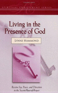 Living in the Presence of God: Receive Joy, Peace and Direction in the Secret Place of Prayer