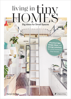 Living in Tiny Homes: Big Ideas for Small Spaces - Hellweg, Marion