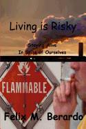 Living Is Risky: Staying Alive in Spite of Ourselves