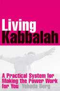 Living Kabbalah: A Practical System for Making the Power Work for You