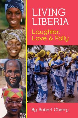 Living Liberia: Laughter, Love & Folly - Cherry, Robert