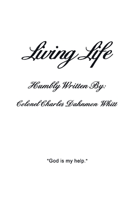 Living Life: Living with God's help - Whitt, Colonel Charles Dahnmon