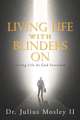 Living Life with Blinders On - Mosley, Julius, Dr., II