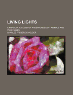 Living Lights: A Popular Account of Phosphorescent Animals and Vegetables