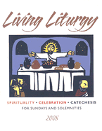 Living Liturgy: Spirituality, Celebration, and Catechesis for Sundays and Solemnities - Year A 2008