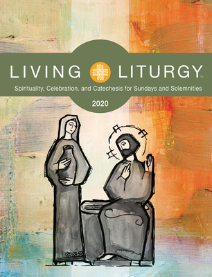 Living Liturgy: Spirituality, Celebration, and Catechesis for Sundays and Solemnities Year a (2020) - Schmisek, Brian, and Macalintal, Diana, and Rice, Katy Beedle