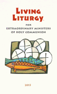 Living Liturgy(tm) for Extraordinary Ministers of Holy Communion: Year B (2015)