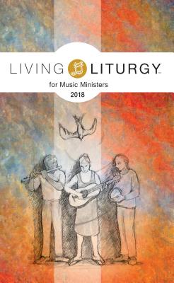 Living Liturgy(tm) for Music Ministers: Year B (2018) - Schmisek, Brian, and Macalintal, Diana, and Cormier, Jay