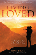 Living Loved: Awakening Your Heart To The Father's Love