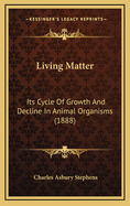 Living Matter: Its Cycle of Growth and Decline in Animal Organisms (1888)