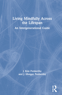 Living Mindfully Across the Lifespan: An Intergenerational Guide