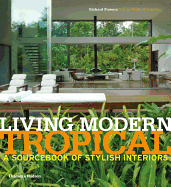 Living Modern Tropical: A Sourcebook of Stylish Interiors