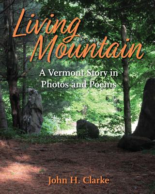 Living Mountain: A Vermont Story in Photos and Poems - Clarke, John H