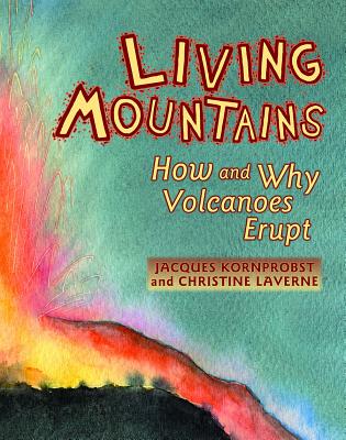 Living Mountains: How and Why Volcanoes Erupt - Kornprobst, Jacques, and Laverne, Christine