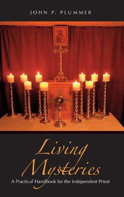 Living Mysteries: A Practical Handbook for the Independent Priest - Plummer, John P