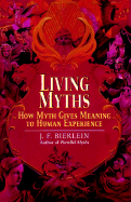 Living Myths: How Myth Gives Meaning to Human Experience