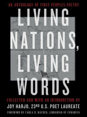 Living Nations, Living Words: An Anthology of First Peoples Poetry - Harjo, Joy (Editor), and Hayden, Carla D (Foreword by), and The Library of Congress