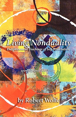 Living Nonduality: Enlightenment Teachings of Self-Realization - Wolfe, Robert