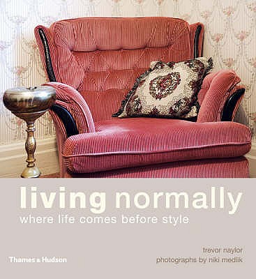 Living Normally:Where Life Comes Before Style: Where Life Comes Before Style - Naylor, Trevor