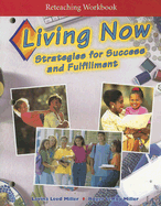 Living Now Reteaching Workbook: Strategies for Success and Fulfillment - Bell, Cheri (Prepared for publication by), and Gott, Angela (Prepared for publication by), and McCain, Barbara (Prepared for...