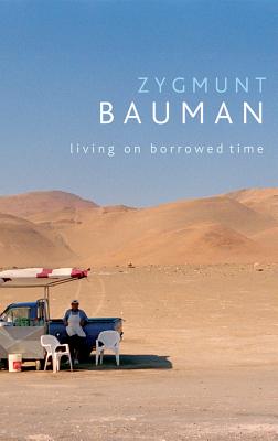 Living on Borrowed Time: Conversations with Citlali Rovirosa-Madrazo - Bauman, Zygmunt, Professor