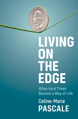 Living on the Edge: When Hard Times Become a Way of Life - Pascale, Celine-Marie