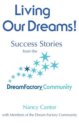 Living Our Dreams: Success Stories from the Dream Factory Community - Cantor, Nancy