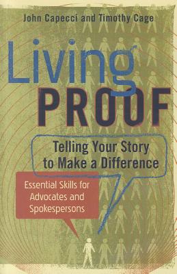 Living Proof: Telling Your Story to Make a Difference - Capecci, John, and Cage, Timothy