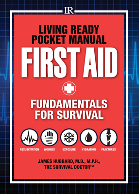Living Ready Pocket Manual - First Aid: Fundamentals for Survival - Hubbard, James