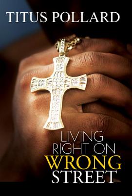 Living Right on Wrong Street - Pollard, Titus