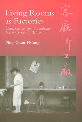 Living Rooms as Factories: Class, Gender, and the Satelite Factory System in Taiwan - Hsiung, Ping-Chun