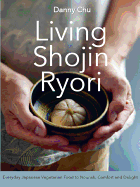 Living Shojin Ryori: Everyday Zen Cuisine to Nourish and Delight