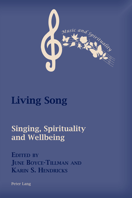 Living Song: Singing, Spirituality, and Wellbeing - Boyce-Tillman, June (Editor), and Hendricks, Karin (Editor)